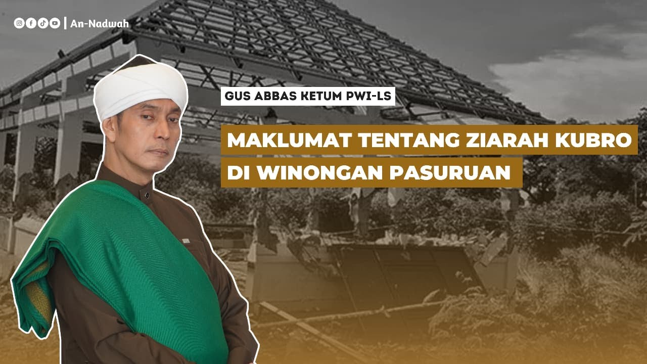 MAKLUMAT GUS ABBAS TENTANG ZIARAH KUBRO DI WINONGAN PASURUAN | Gus Abbas Buntet