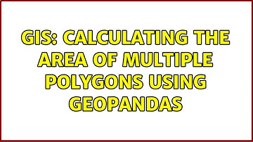 GIS: Calculating the area of multiple polygons using GeoPandas (2 Solutions!!)