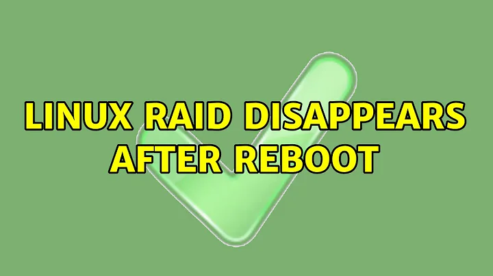 Linux raid disappears after reboot (4 Solutions!!)