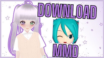 MikuMikuDance Download Tutorial!!