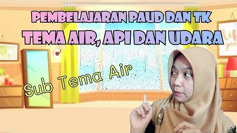 Pembelajaran PAUD dan TK || Tema Air, Api dan Udara, Sub Tema Air