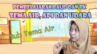 Pembelajaran PAUD dan TK || Tema Air, Api dan Udara, Sub Tema Air