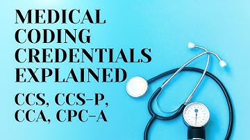MEDICAL CODING CREDENTIALS EXPLAINED | CCS | CCA | CCS-P | CPC-A