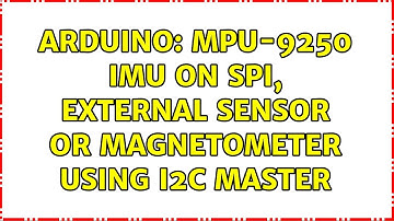 Arduino: MPU-9250 IMU on SPI, external sensor or magnetometer using I2C master