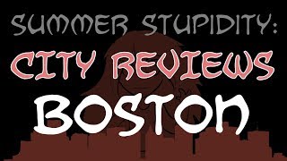 Summer Stupidity: BOSTON (City Review!)