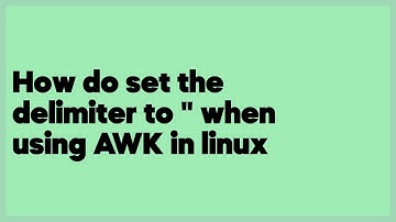 How do set the delimiter to " when using AWK in linux  (1 answer)