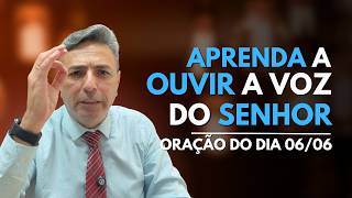 Oração do dia 06/06 - Ouvindo a VOZ DO SENHOR e parando de ESCOLHER ERRADO