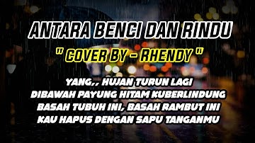 YANG HUJAN TURUN LAGI(ANTARA BENCI DAN RINDU RATIH PURWASIH)COVER BY - RHENDY