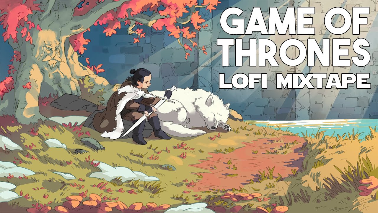 Game of thrones lofi  beats to chillexplore westeros to