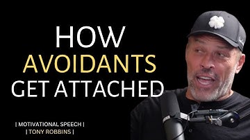 AVOIDANTS ONLY GET EMOTIONALLY ATTACHED  ONLY IF THESE 5 THINGS HAPPEN ||TONY ROBBINS