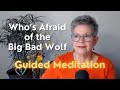 Whos afraid of the big bad wolf guided meditation