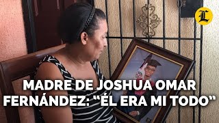 MADRE DE JOSHUA OMAR FERNÁNDEZ “ÉL ERA MI TODO”