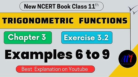 Chapter 3 Exercise 3.2 ( Examples 6 to 9 ) Trigonometric Functions Class 11 Maths | New NCERT Book