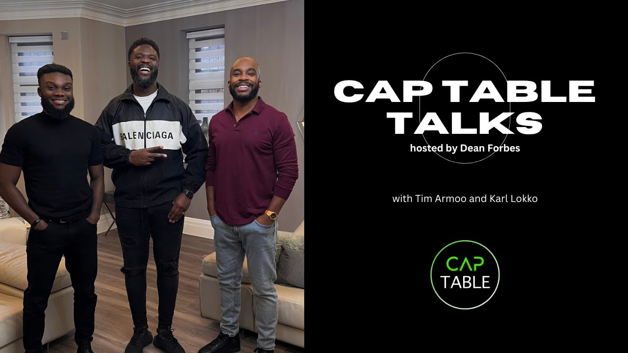 'Cap Table Talks' hosted by Dean Forbes with Tim Armoo and Karl Lokko