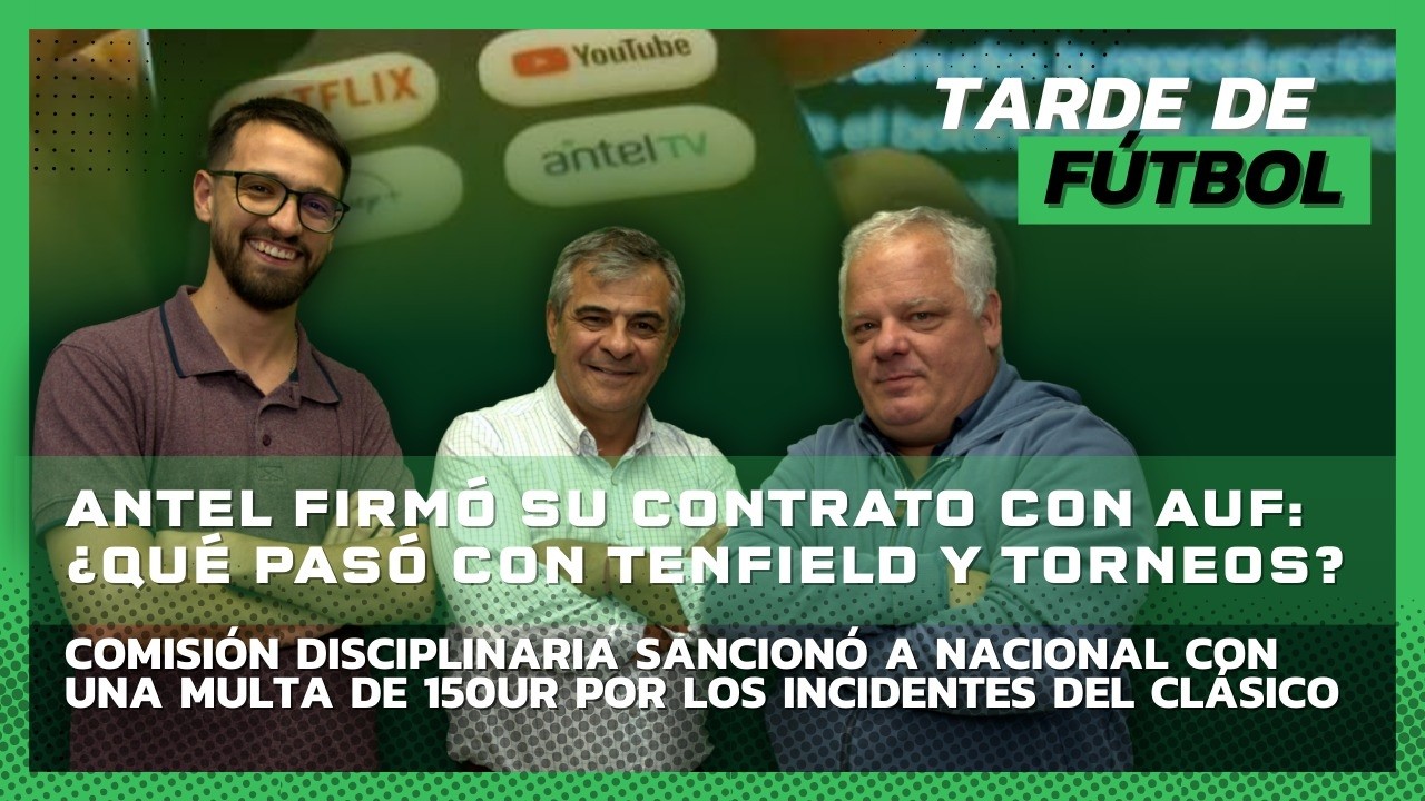 Tarde de Fútbol 03 mar 2026. Antel firmó contrato con AUF: ¿Qué pasa con Tenfield y Torneos?