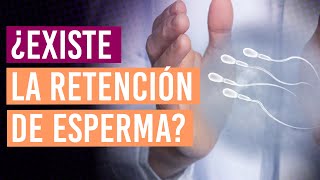 Y Esperma Son Lo Mismo? Existe La Retención De Esperma? Urólogo Responde