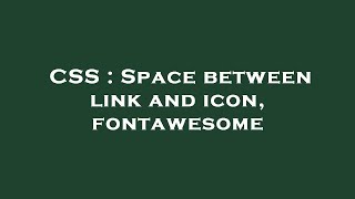 CSS : Space between link and icon, fontawesome