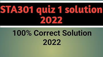 STA301 Quiz 1 Spring 2022 |  STA301 Quiz 1 Solution Falls 2022 | Informative Vu