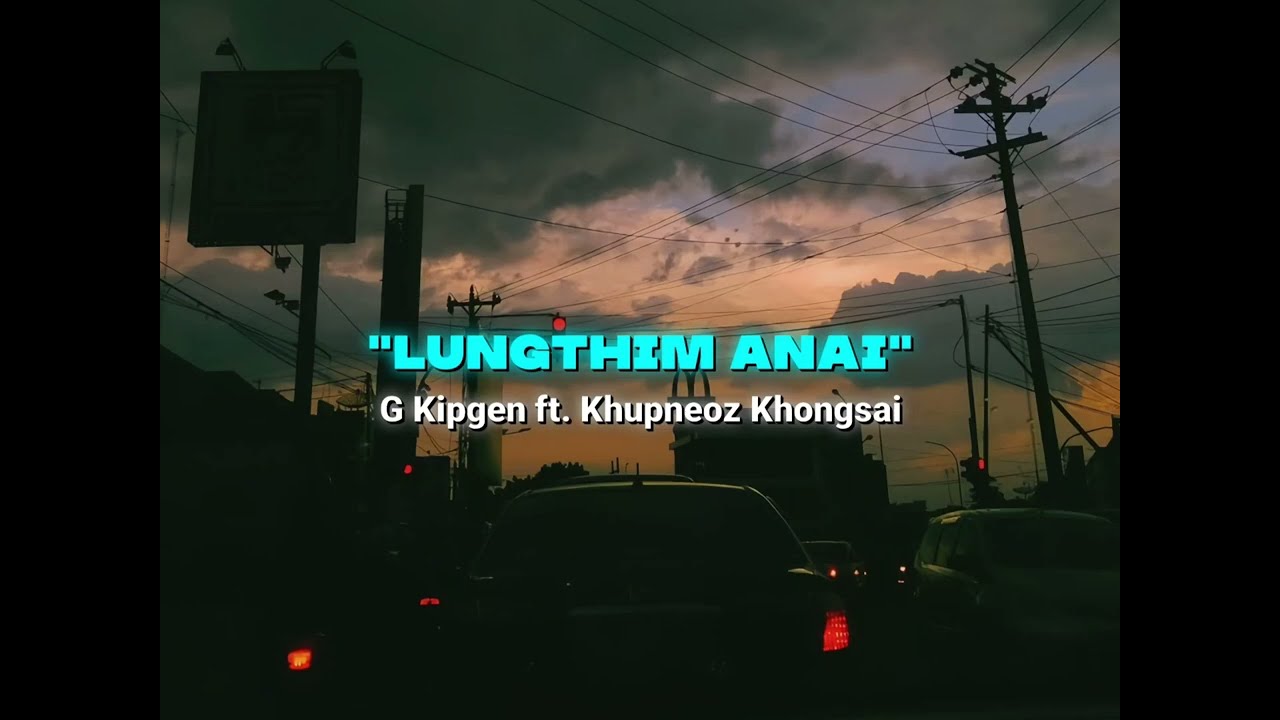 G_kipgen ft Khupneoz Khongsai - Lungthim anai // Official Lyrics video.