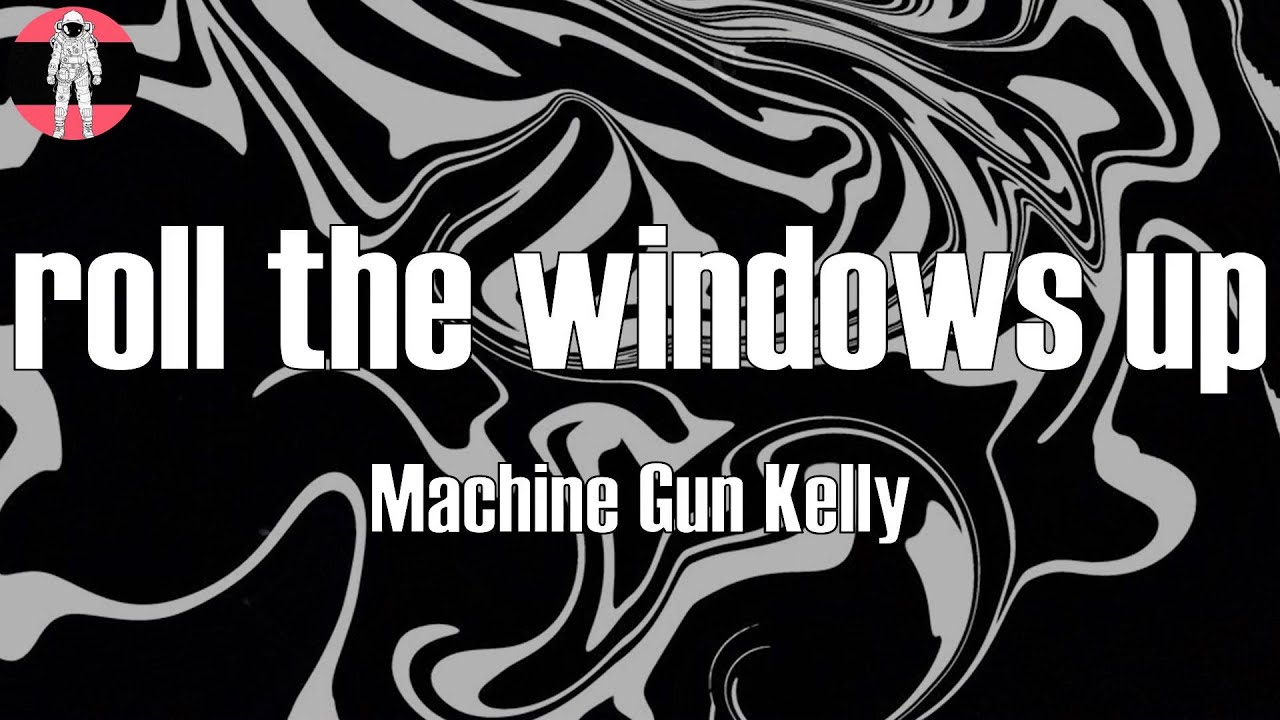 Machine Gun Kelly Roll The Windows Up YouTube machine-gun-kelly-roll-the-windows-up-youtube