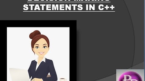 DECISION MAKING STATEMENTS IN C++.