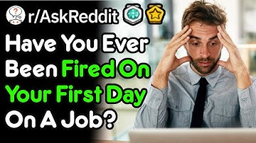 Fired On The First Day (r/AskReddit)