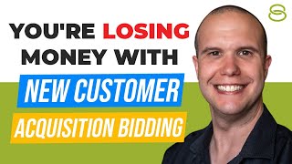 💸 STOP! You're Losing Money with New Customer Acquisition Bidding