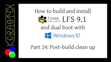 How to build LFS 9.1 and dual boot with Windows 10 - Part 24: Post-build Clean Up
