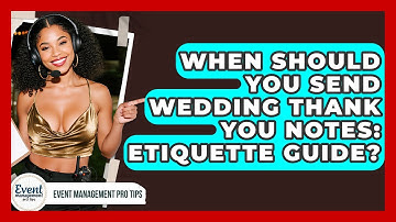 When Should You Send Wedding Thank You Notes: Etiquette Guide? - Event Management Pro Tips