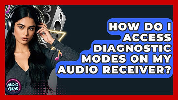 How Do I Access Diagnostic Modes On My Audio Receiver? - Audio Gear Insider