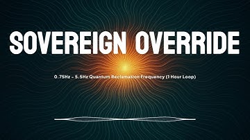 Sovereign Override // 0.75Hz - 5.5Hz Quantum Reclamation Frequency (1 Hour Loop)