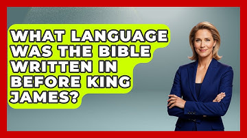 What Language Was The Bible Written In Before King James? - The Language Library