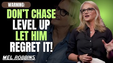 Don’t Chase, Don’t Beg — Just Do THIS and Let Him Regret Losing You | Mel Robbins