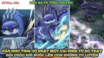 LÃO XÀ TU TIÊN TRUYỆN - RẮN NHỎ NHẶT ĐƯỢC MỘT CÁI ĐỈNH TỪ ĐÓ BƯỚC LÊN TIÊN LỘ | REVIEW TRUYỆN TRANH