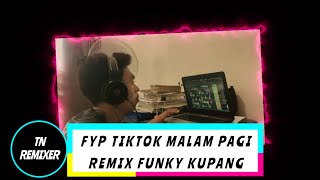 DJ VIRAL TIKTOK MALAM PAGI FYP REMIX FUNKY KUPANG - TN REMIXER 2023