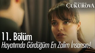 Hayatımda gördüğüm en zalim insansın! - Bir Zamanlar Çukurova 11. Bölüm