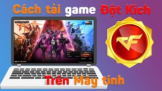 Cách tải và cài đặt game đột kích CF trên máy tính pc laptop mới nhất năm 2024