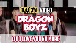 Dragon Boyz - O oo Love You No More ( Official video )  - Durasi: 4:01. 