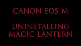 Uninstalling Magic Lantern & Canon EOS M