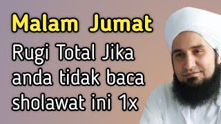 Rugi Malam Jumat jika tidak membaca sholawat ini 1x