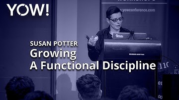 Growing A Functional Discipline • Susan Potter • YOW! 2019