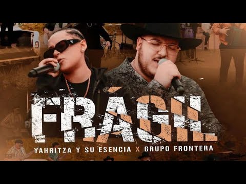 Fragil-Grupo Frontera Ft Yahritza Y Su Escencia (Letra)|Estreno