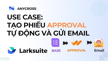 Tự động tạo phiếu Approval từ Larkbase & gửi thông báo qua Email với Anycross