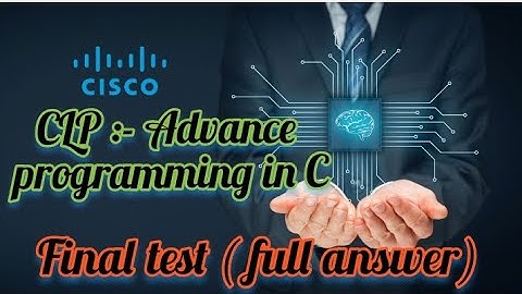 Final Test (full answer )    CLP :- Advance programming in C (Cisco)