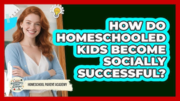 How Do Homeschooled Kids Become Socially Successful? - Homeschool Parent Academy