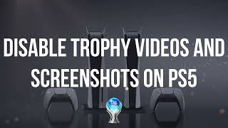 Disable Automatic Trophy Screenshots and Videos Capture on the PS5 screenshot 3