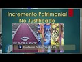 "INCREMENTO PATRIMONIAL NO JUSTIFICADO"