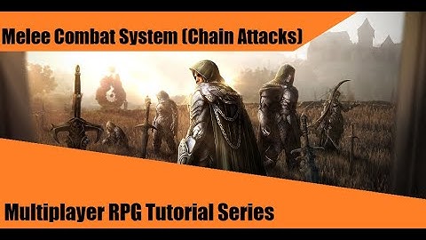 Melee Combat System (Part 3: Chain Attacks) - #10: Make a Multiplayer RPG in UE4 - Tutorial Series