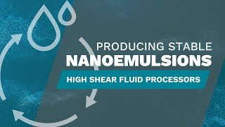 Nanoemulsions - High Shear Fluid Processors for Producing Stable Nanoemulsions