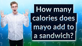 How many calories does mayo add to a sandwich?